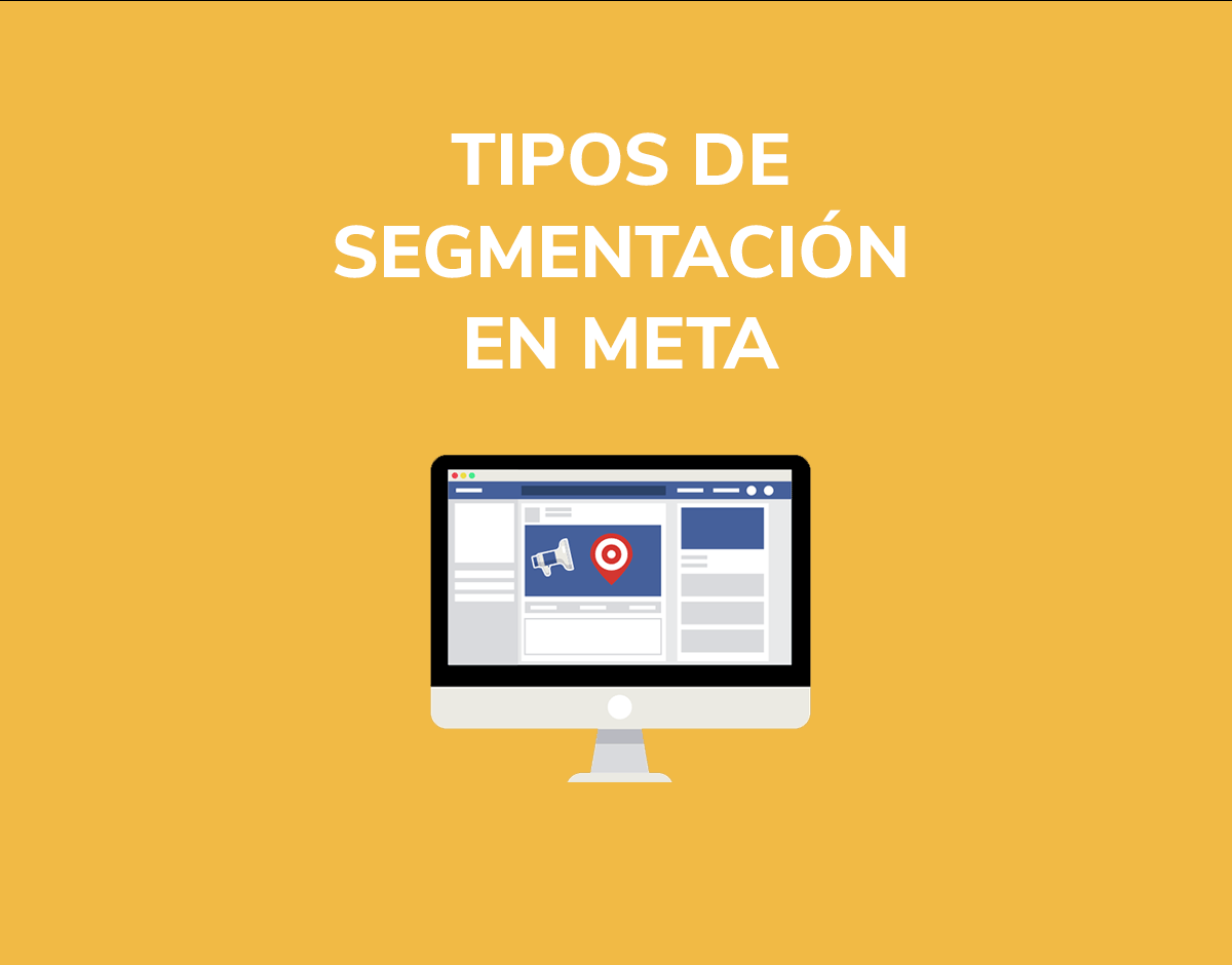 Tipos De Segmentaci N En Meta Ads Facebook Ads Digital Mind